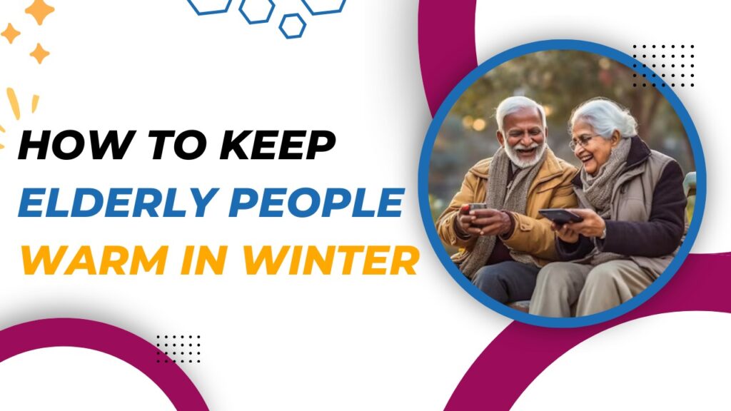 How to Keep Elderly People Warm in Winter 5 Useful Tips Tribeca Care